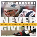 Never Give Up: My Stroke, My Recovery, & My Return to the NFL by Tedy Bruschi